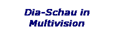 Textfeld: Dia-Schau in Multivision
